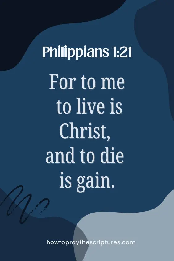 For to me to live is Christ, and to die is gain.