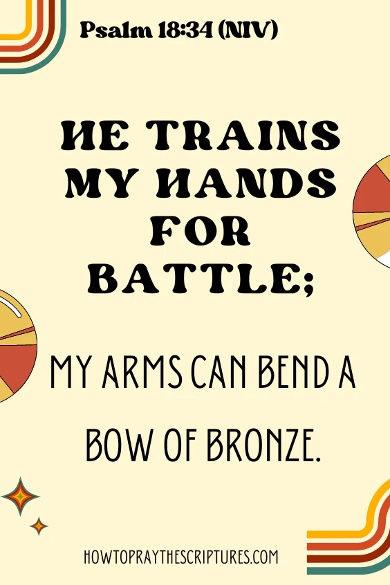 He trains my hands for battle; my arms can bend a bow of bronze.