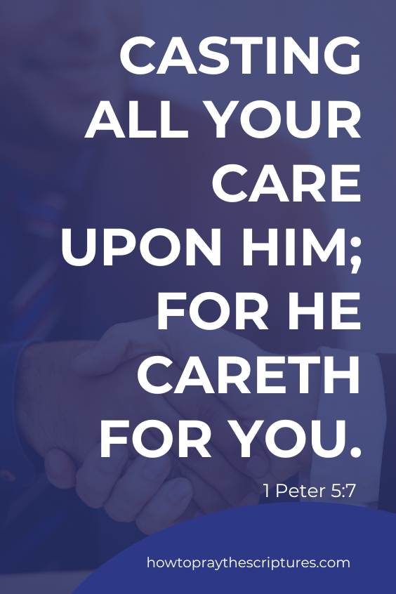 Casting all your care upon him; for he careth for you. 1 Peter 5:7