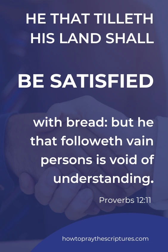 He that tilleth his land shall be satisfied with bread: but he that followeth vain persons is void of understanding. Proverbs 12:1