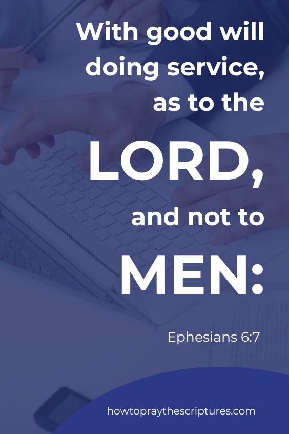 With good will doing service, as to the Lord, and not to men: Ephesians 6:7
