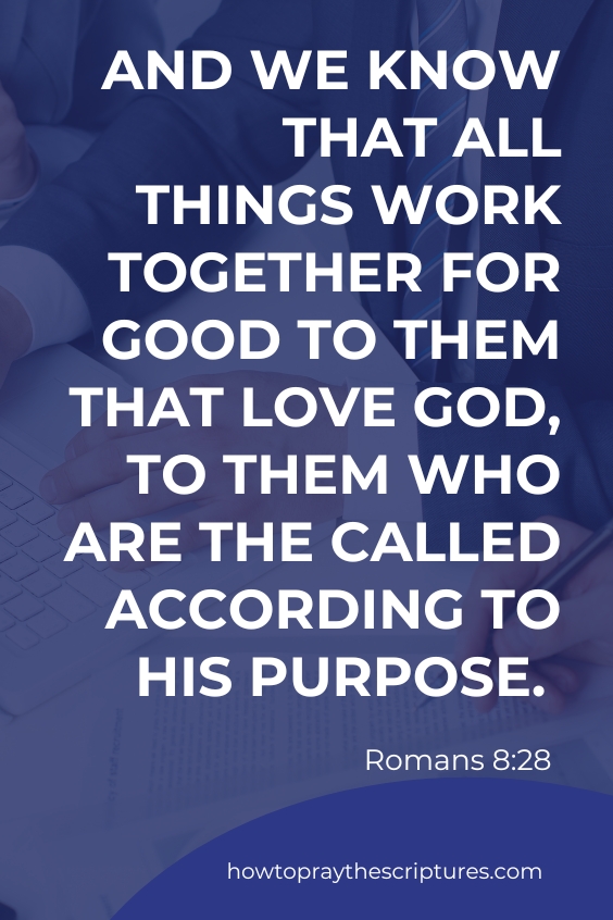And we know that all things work together for good to them that love God, to them who are the called according to his purpose. Romans 8:28