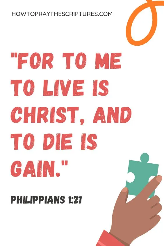 For to me to live is Christ, and to die is gain. Philippians 1:21