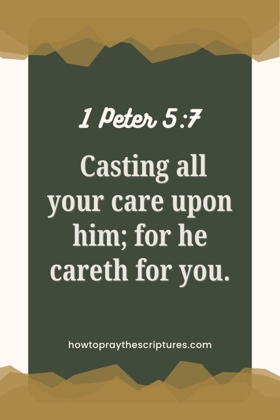 1 Peter 5:7 - Casting all your care upon him; for he careth for you.