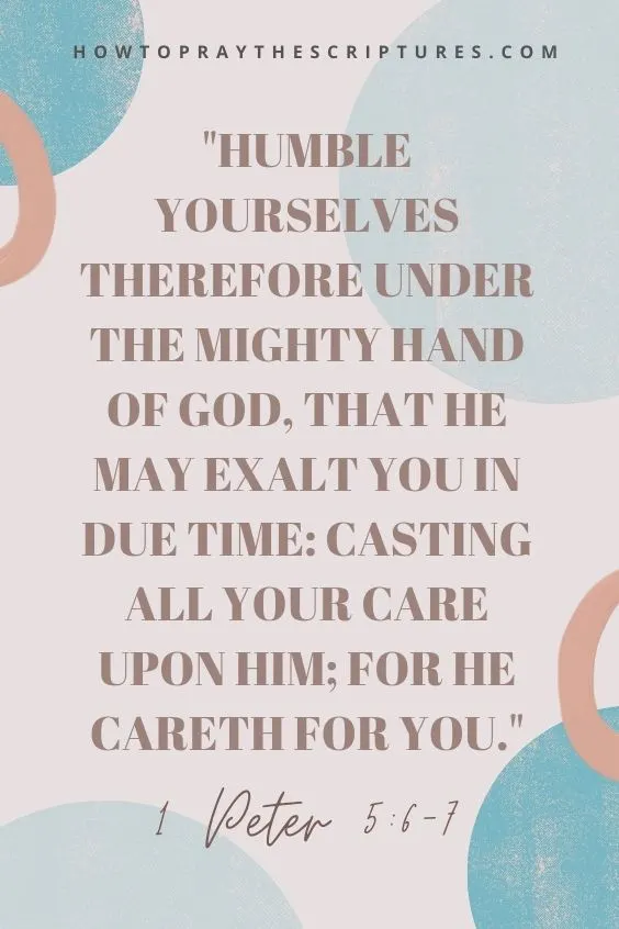 Humble yourselves therefore under the mighty hand of God, that he may exalt you in due time: Casting all your care upon him; for he careth for you. 1 Peter 5:6-7