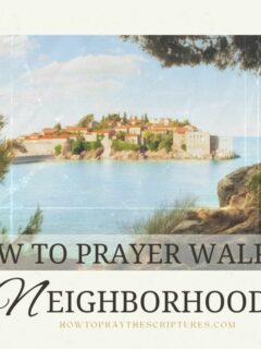 How To Prayer Walk A Neighborhood