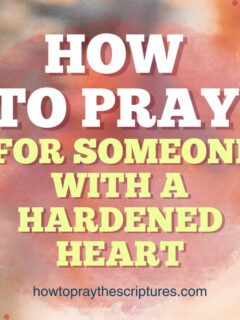 How to Pray for Someone with a Hardened Heart