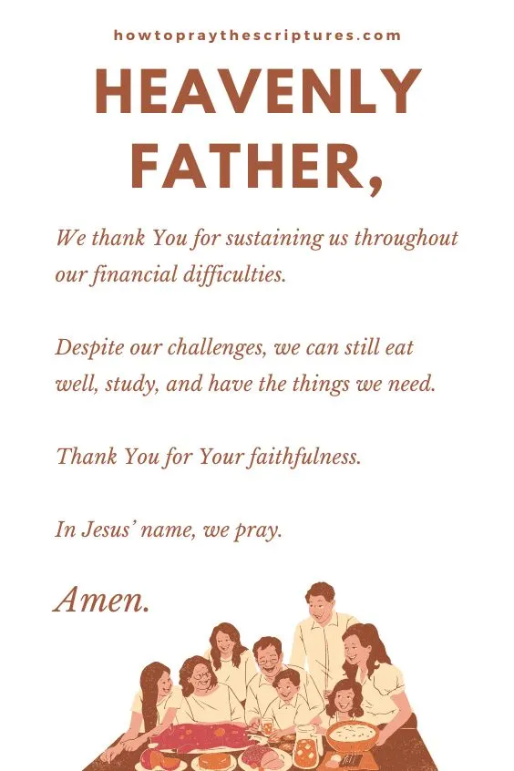 Heavenly Father, we thank You for sustaining us throughout our financial difficulties. Despite our challenges, we can still eat well, study, and have the things we need. <a href=