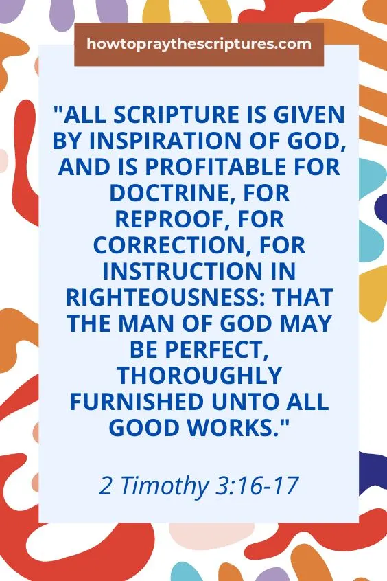 All scripture is given by inspiration of God, and is profitable for doctrine, for reproof, for correction, for instruction in righteousness: That the man of God may be perfect, thoroughly furnished unto all good works. 2 Timothy 3:16-17