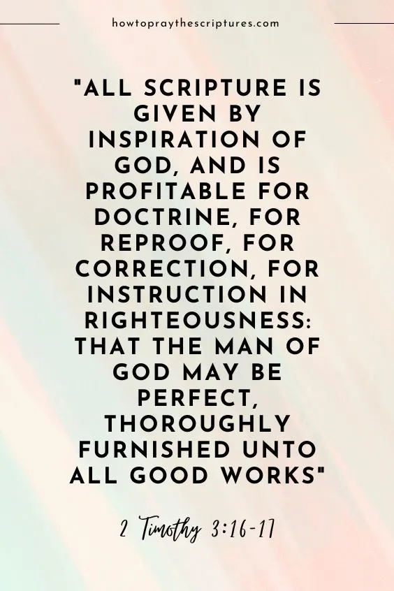 All scripture is given by inspiration of God, and is profitable for doctrine, for reproof, for correction, for instruction in righteousness: That the man of God may be perfect, thoroughly furnished unto all good works. 2 Timothy 3:16-17