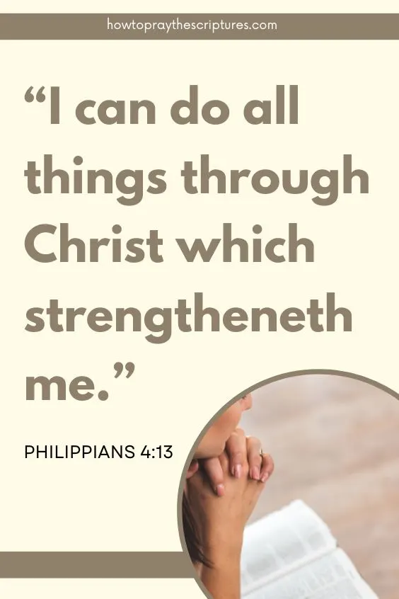 Philippians 4:13 I can do all things through Christ which strengtheneth me.