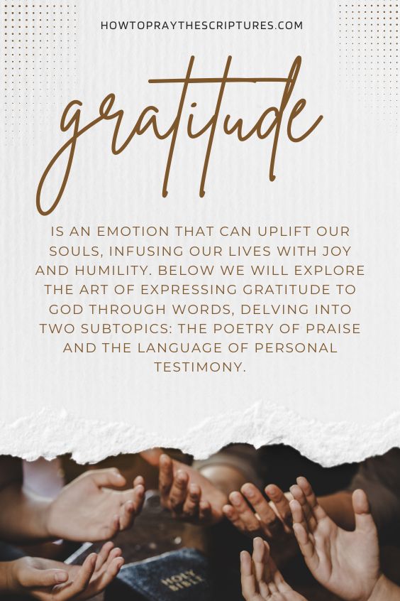 Gratitude is an emotion that can uplift our souls, infusing our lives with joy and humility. Below we will explore the art of expressing gratitude to God through words, delving into two subtopics: the poetry of praise and the language of personal testimony.