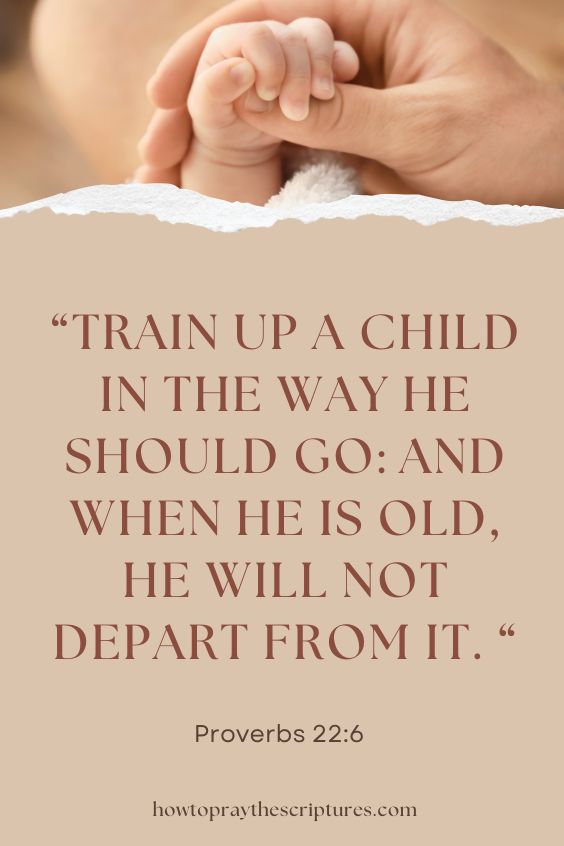 Train up a child in the way he should go: and when he is old, he will not depart from it. Prov. 22:6