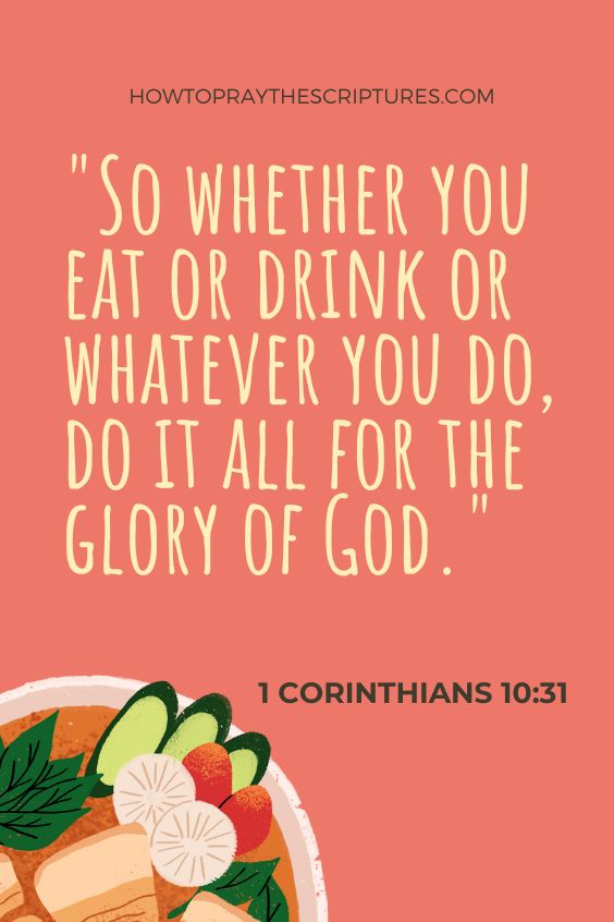 ●"So whether you eat or drink or whatever you do, do it all for the glory of God." – 1 Corinthians 10:31 (NIV)
