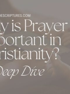 Why is Prayer Important in Christianity? A Deep Dive