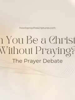 Can You Be a Christian Without Praying? The Prayer Debate