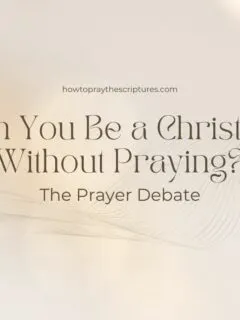 Can You Be a Christian Without Praying? The Prayer Debate