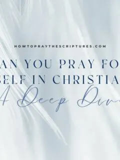 Can You Pray for Yourself in Christianity? A Deep Dive