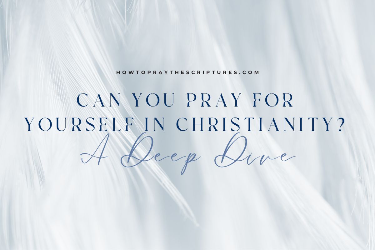 Can You Pray For Yourself In Christianity? A Deep Dive