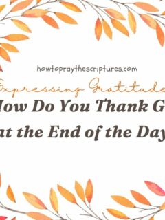 Expressing Gratitude: How Do You Thank God at the End of the Day?
