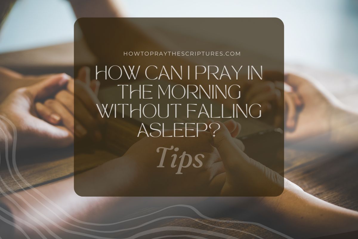 How Can I Pray In The Morning Without Falling Asleep? Tips