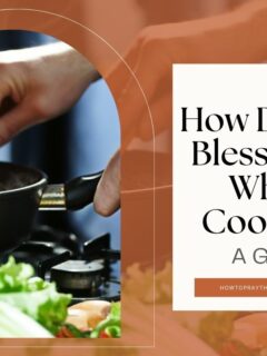 How Do You Bless Food When Cooking? A Guide