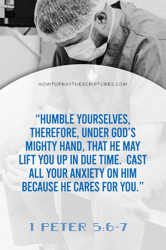 1 Peter 5:6-7 Humble yourselves, therefore, under God’s mighty hand, that he may lift you up in due time. 7 Cast all your anxiety on him because he cares for you.