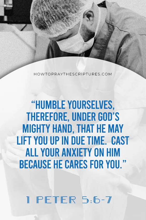 1 Peter 5:6-7 Humble yourselves, therefore, under God’s mighty hand, that he may lift you up in due time. 7 Cast all your anxiety on him because he cares for you.