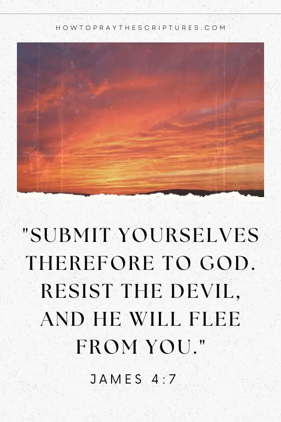 Submit yourselves therefore to God. Resist the devil, and he will flee from you.