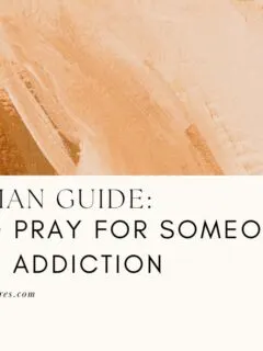 Christian Guide: How to Pray for Someone with an Addiction