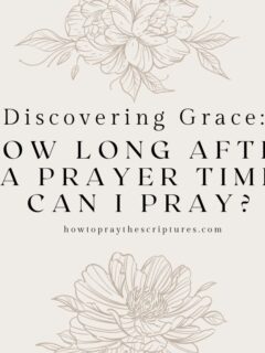 Discovering Grace: How Long After a Prayer Time Can I Pray?
