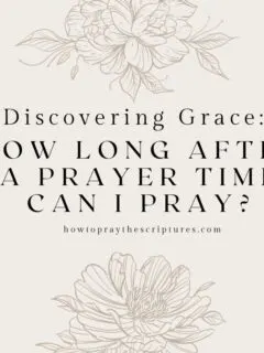 Discovering Grace: How Long After a Prayer Time Can I Pray?
