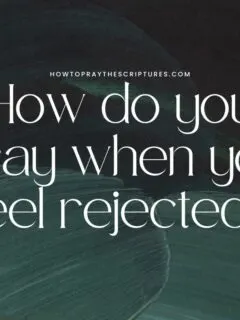 How do you pray when you feel rejected?