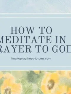 How to Meditate in Prayer to God
