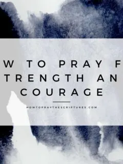 How to Pray for Strength and Courage