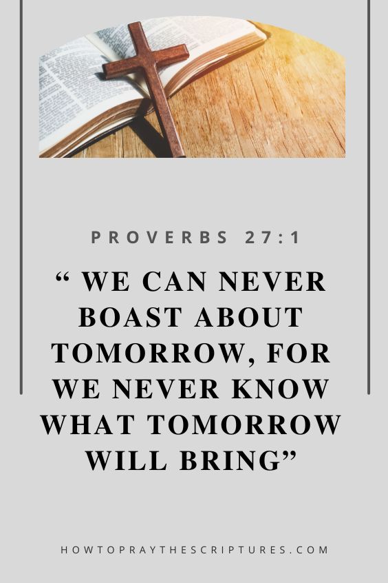 we can never boast about tomorrow, for we never know what tomorrow will bring. 