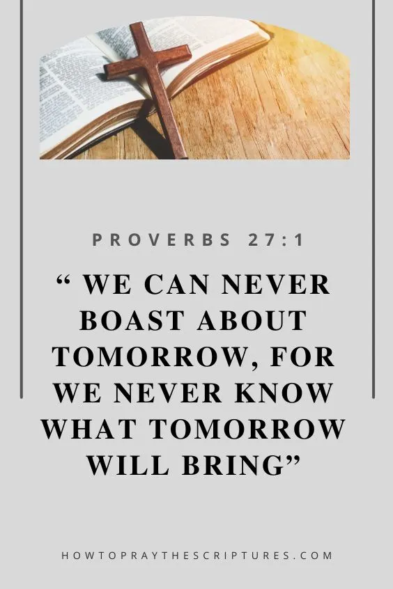 we can never boast about tomorrow, for we never know what tomorrow will bring. 
