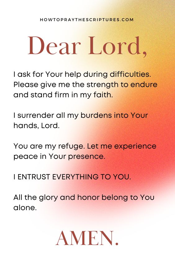 "Dear Lord, I ask for Your help during difficulties. Please give me the strength to endure and stand firm in my faith. I surrender all my burdens into Your hands, Lord. You are my refuge. Let me experience peace in Your presence. I entrust everything to You. All the glory and honor belong to You alone. Amen."