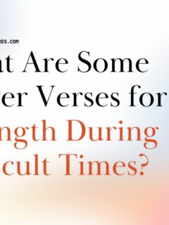 What Are Some Prayer Verses for Strength During Difficult Times?