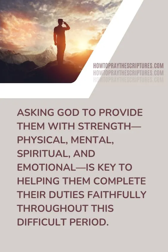 Asking God to provide them with strength&mdash;physical, mental, spiritual, and emotional&mdash;is key to helping them complete their duties faithfully throughout this difficult period