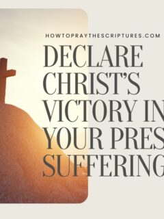 Declare Christ’s Victory in Your Present Sufferings