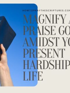 Magnify and Praise God Amidst Your present hardships in Life