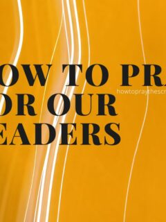 How To Pray For Our Leaders