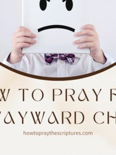 How to Pray for a Wayward Child