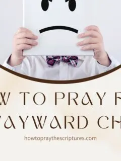 How to Pray for a Wayward Child