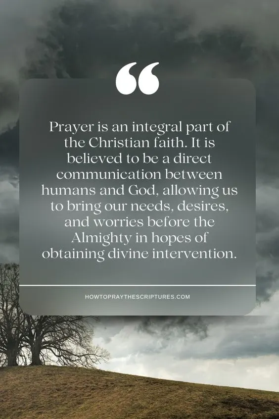 Prayer is an integral part of the Christian faith. It is believed to be a direct communication between humans and God, allowing us to bring our needs, desires, and worries before the Almighty in hopes of obtaining divine intervention.