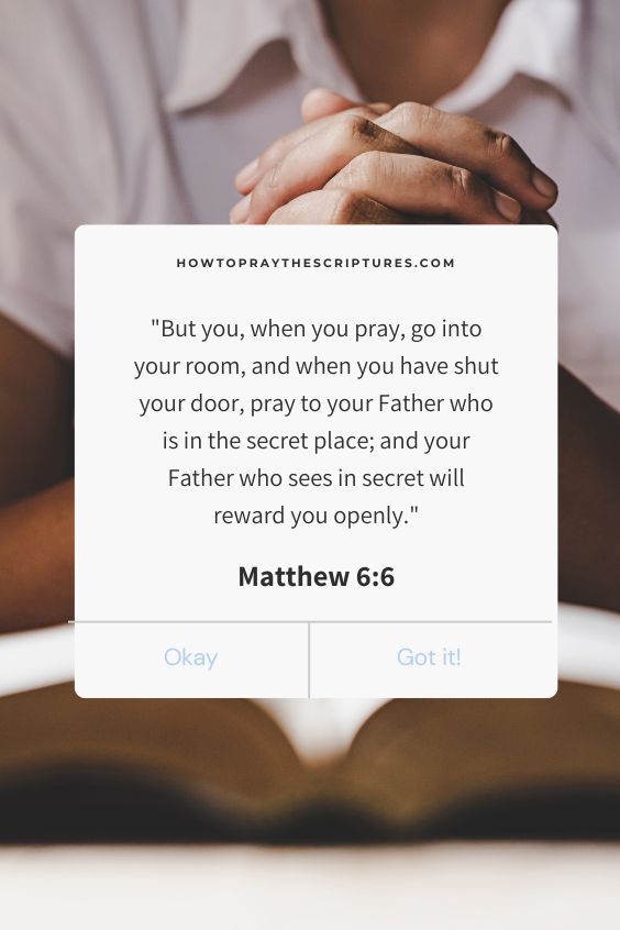 But you, when you pray, go into your room, and when you have shut your door, pray to your Father who is in the secret place; and your Father who sees in secret will reward you openly.