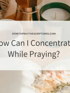 How Can I Concentrate While Praying?