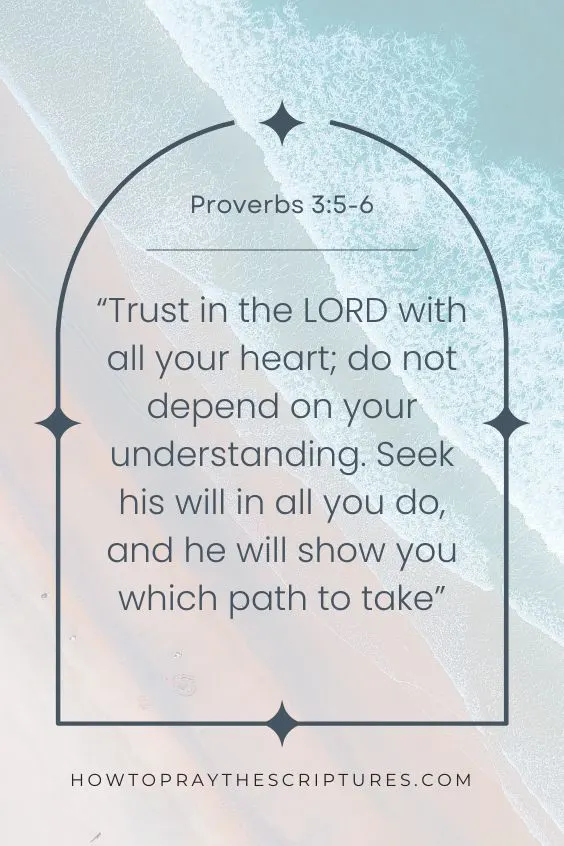 “Trust in the LORD with all your heart; do not depend on your understanding. Seek his will in all you do, and he will show you which path to take