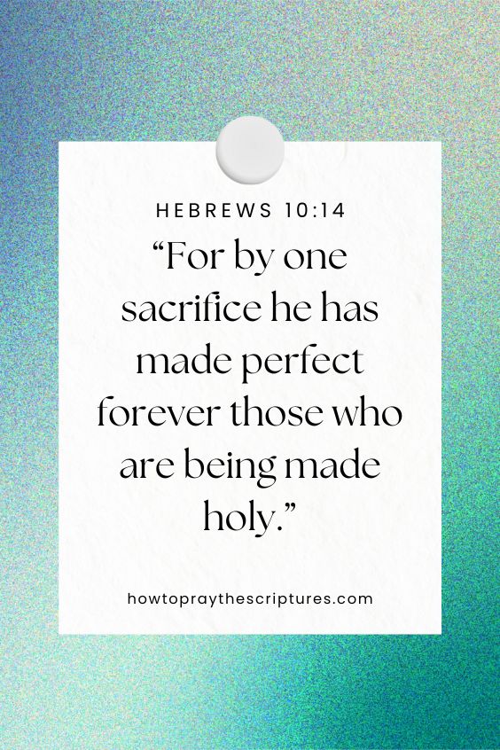  For by one sacrifice he has made perfect forever those who are being made holy.